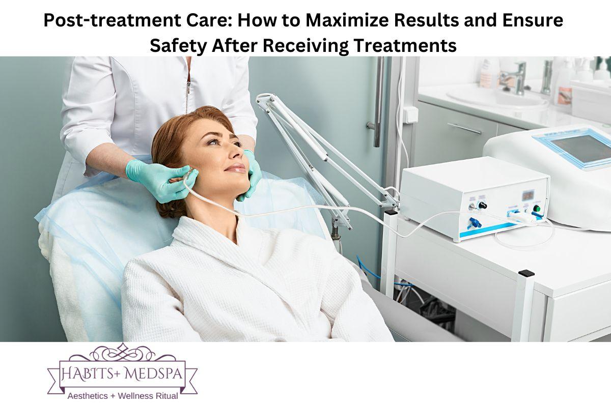 Maintaining the Glow: Post-Treatment Care and Best Practices